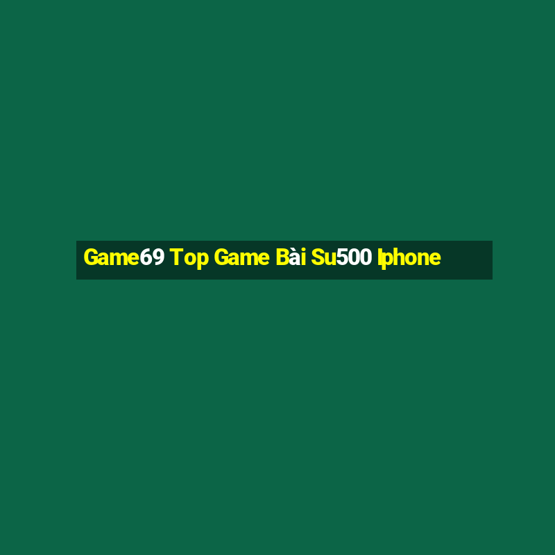 Game69 Top Game Bài Su500 Iphone