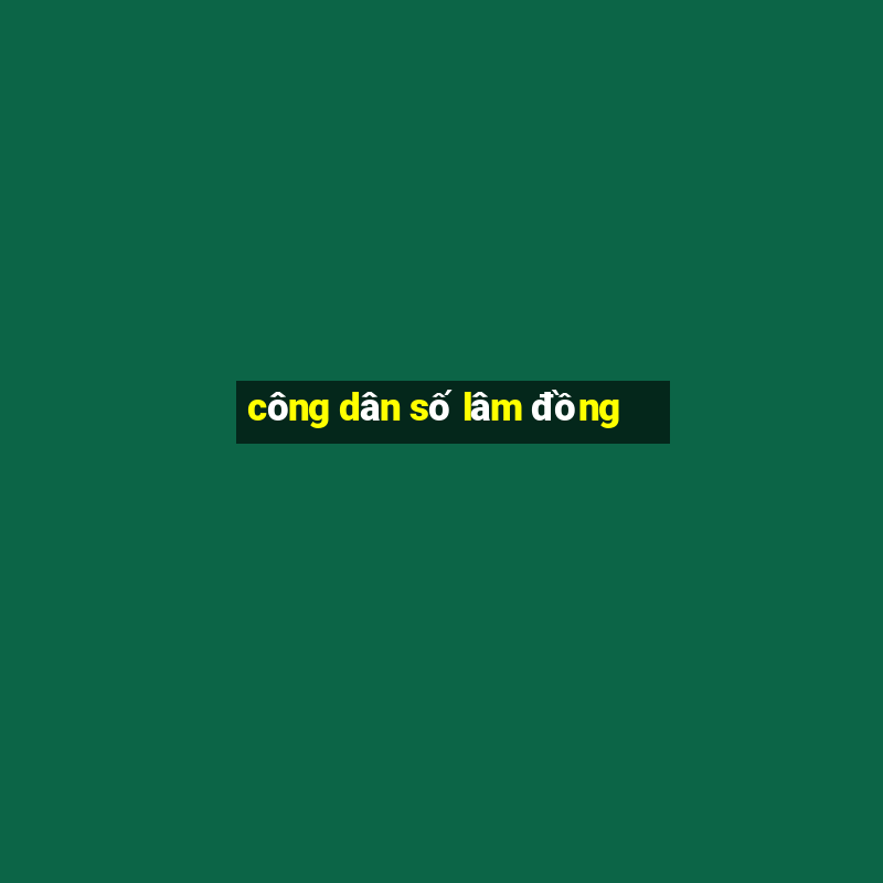 công dân số lâm đồng