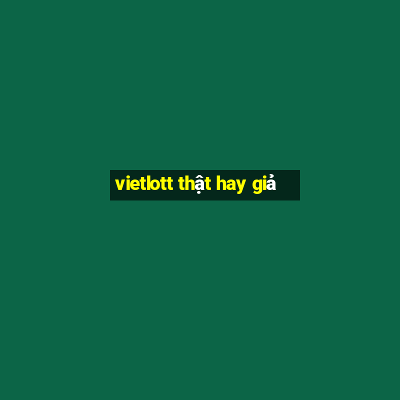 vietlott thật hay giả