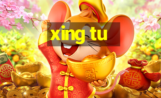 xing tu