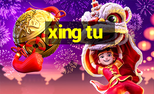 xing tu