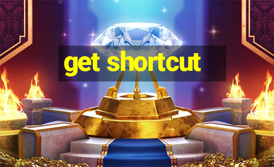 get shortcut