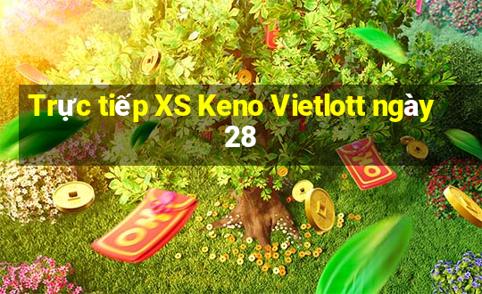 Trực tiếp XS Keno Vietlott ngày 28