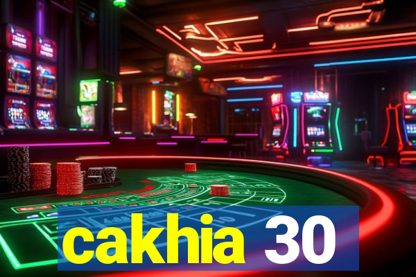 cakhia 30