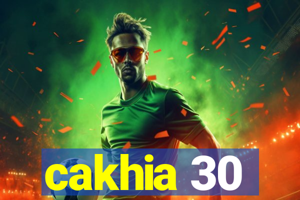 cakhia 30