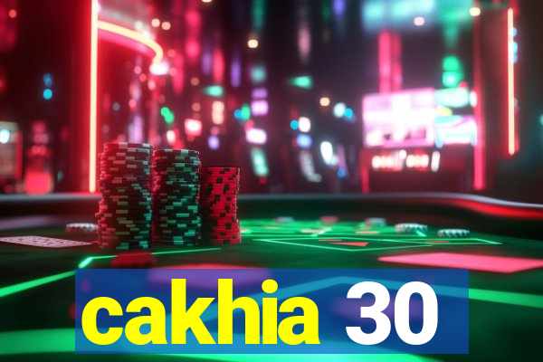 cakhia 30