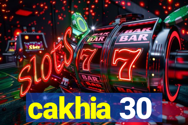 cakhia 30