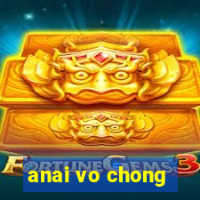 anai vo chong