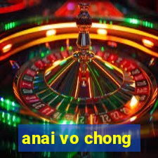 anai vo chong