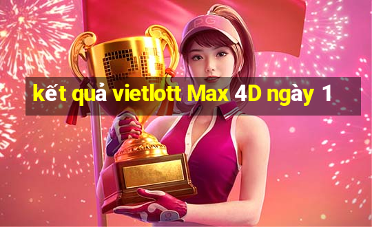 kết quả vietlott Max 4D ngày 1