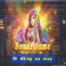 10 đồng xu may mắn nhất thế giới