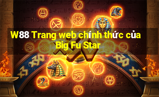 W88 Trang web chính thức của Big Fu Star