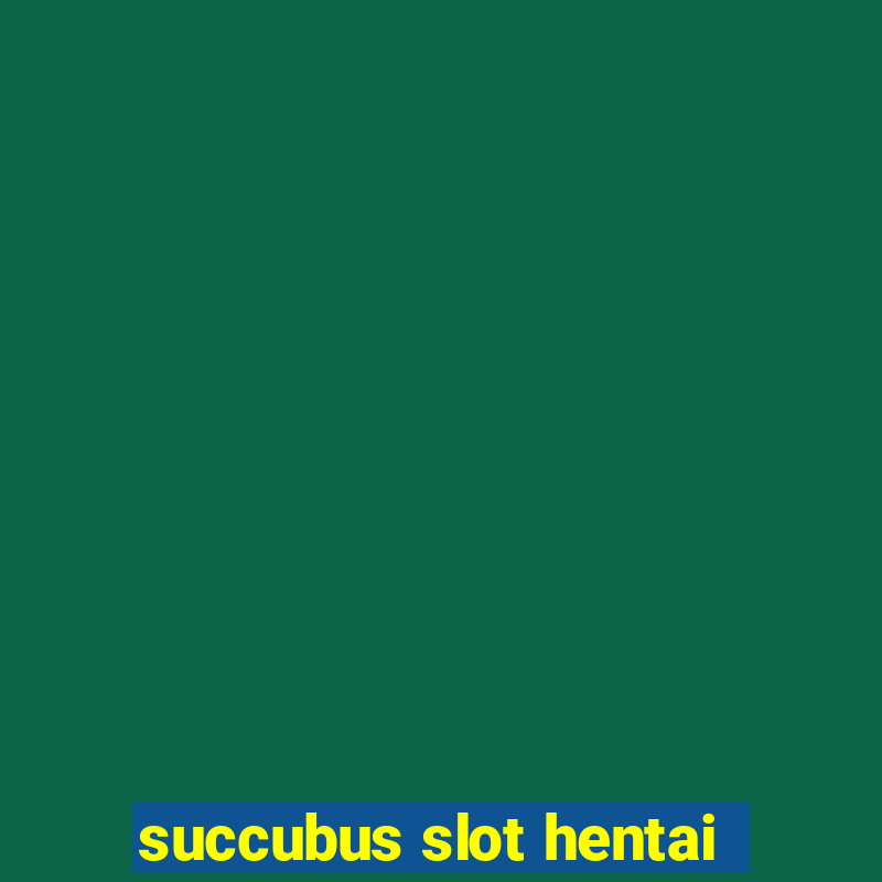 succubus slot hentai