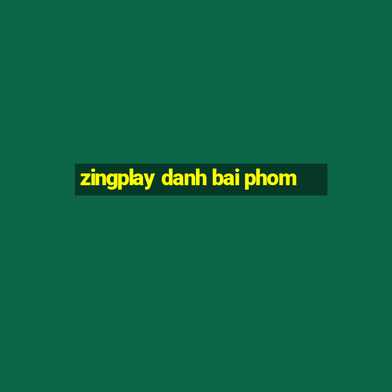 zingplay danh bai phom