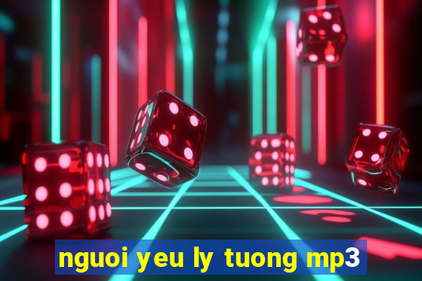 nguoi yeu ly tuong mp3