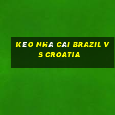 kèo nhà cái brazil vs croatia