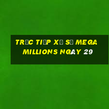 Trực tiếp Xổ Số mega millions ngày 29