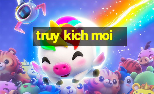 truy kich moi