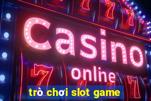 trò chơi slot game