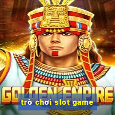 trò chơi slot game