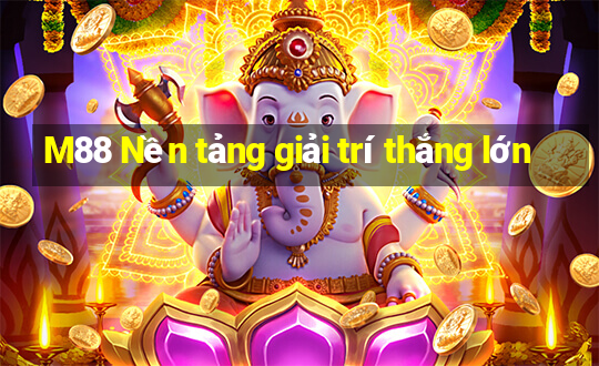 M88 Nền tảng giải trí thắng lớn