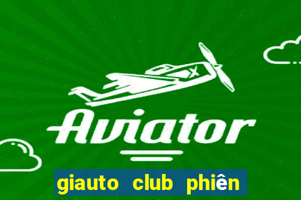 giauto club phiên bản mới