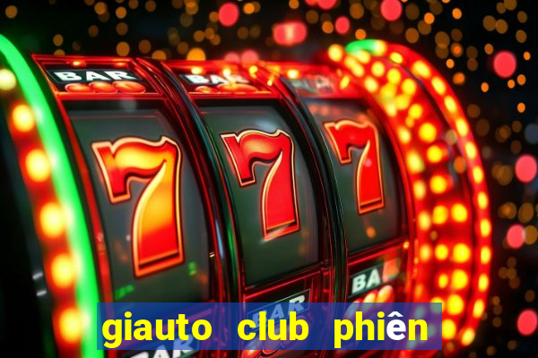 giauto club phiên bản mới