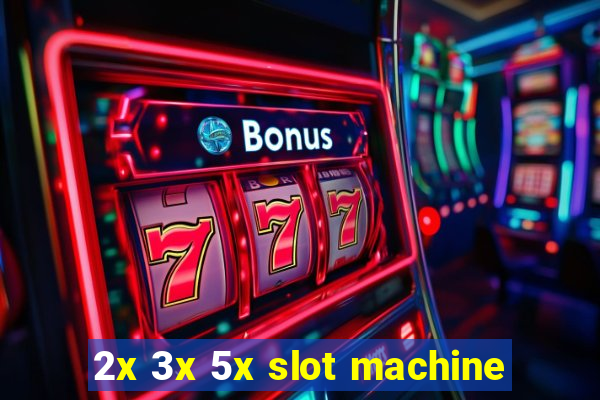 2x 3x 5x slot machine