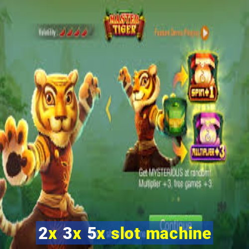 2x 3x 5x slot machine