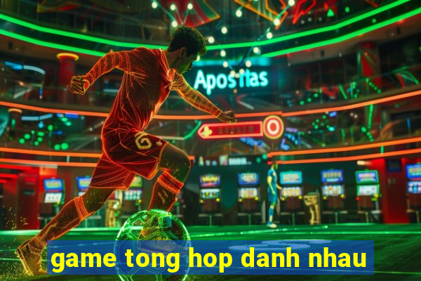 game tong hop danh nhau