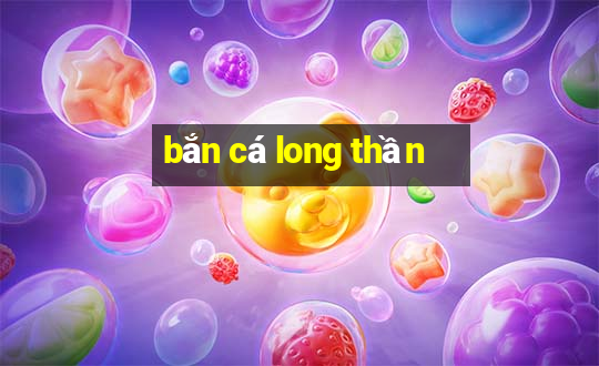 bắn cá long thần