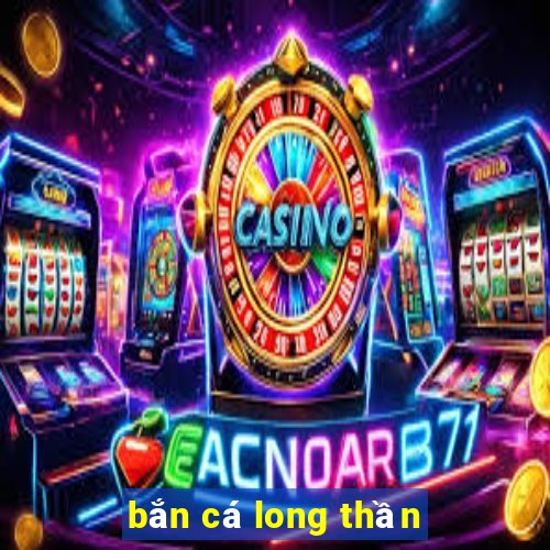 bắn cá long thần