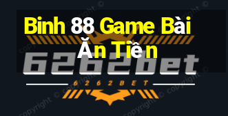 Binh 88 Game Bài Ăn Tiền