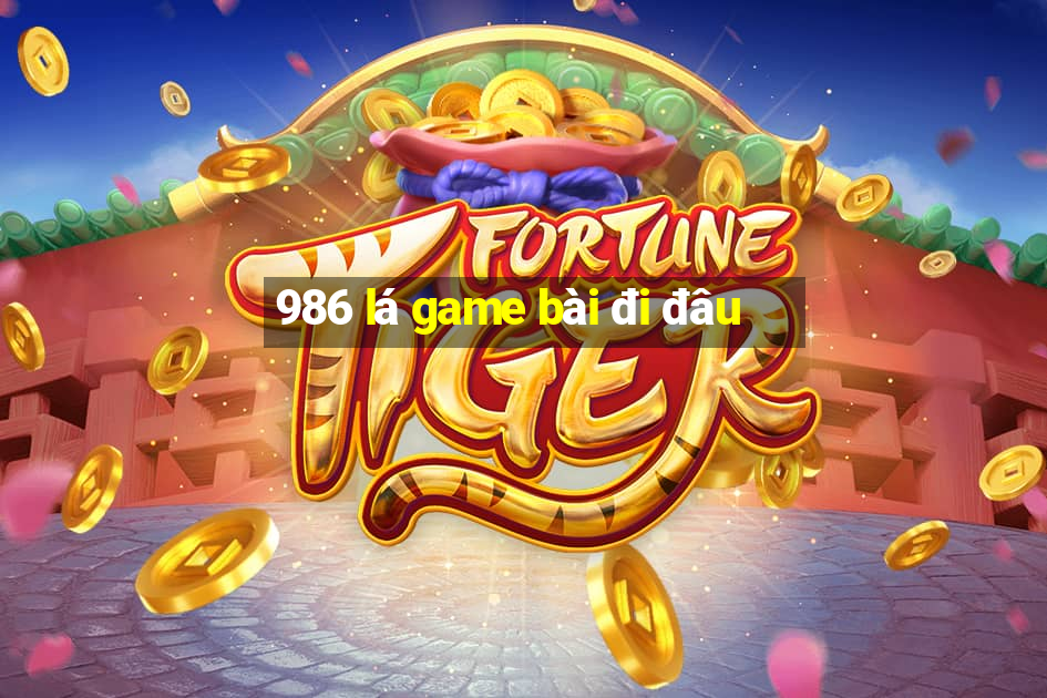 986 lá game bài đi đâu