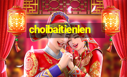 choibaitienlen