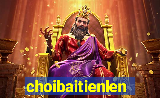 choibaitienlen