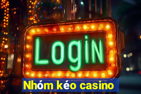 Nhóm kéo casino