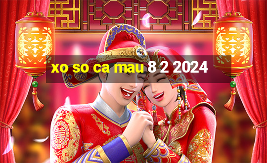 xo so ca mau 8 2 2024