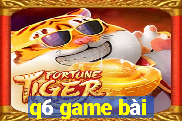 q6 game bài