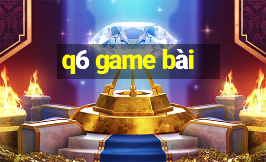 q6 game bài