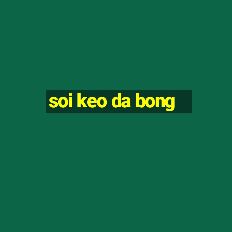 soi keo da bong