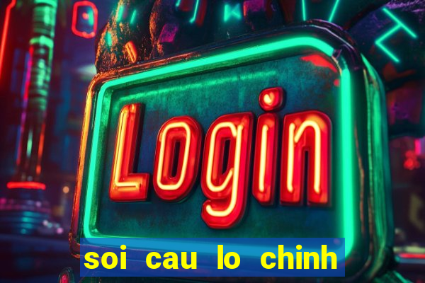 soi cau lo chinh xac nhat