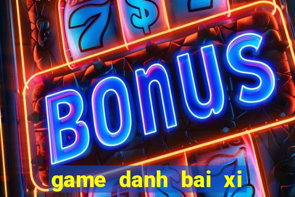 game danh bai xi to offline