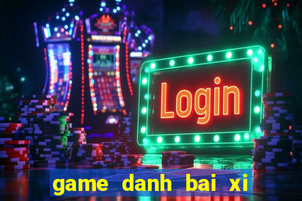 game danh bai xi to offline