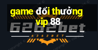 game đổi thưởng vip 88