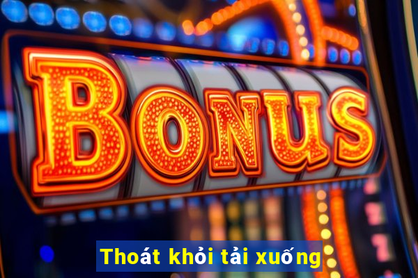 Thoát khỏi tải xuống