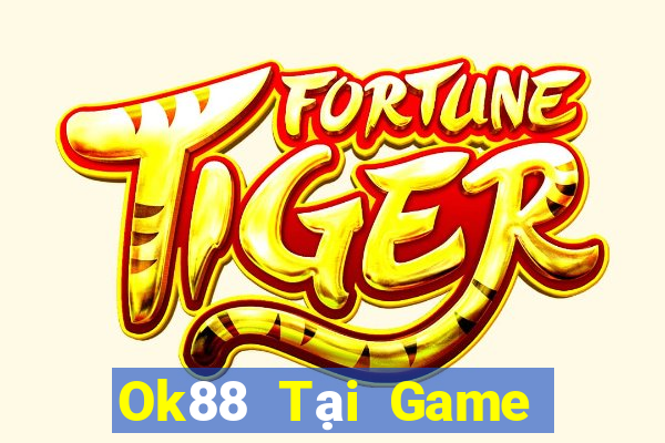 Ok88 Tại Game Bài B52 Đổi Thưởng