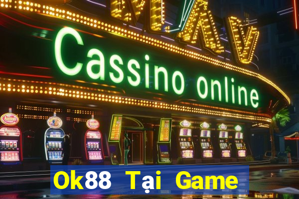 Ok88 Tại Game Bài B52 Đổi Thưởng