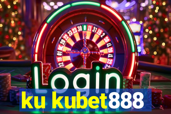 ku kubet888