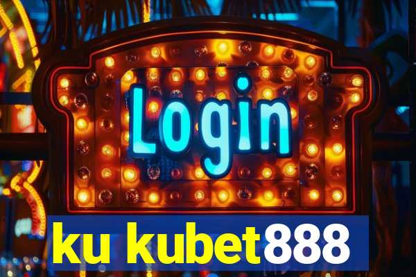 ku kubet888